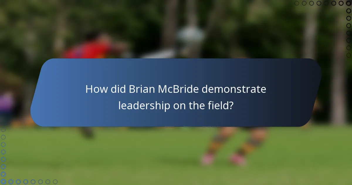 How did Brian McBride demonstrate leadership on the field?