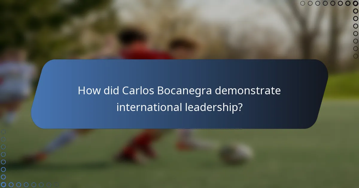How did Carlos Bocanegra demonstrate international leadership?