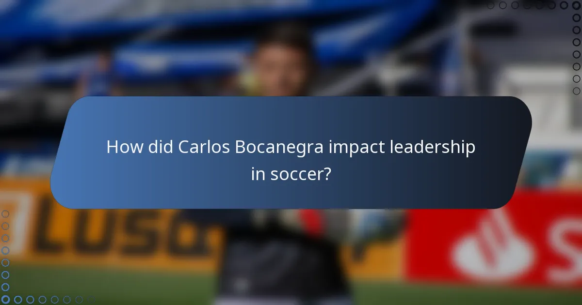 How did Carlos Bocanegra impact leadership in soccer?
