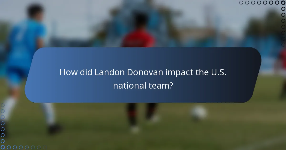 How did Landon Donovan impact the U.S. national team?
