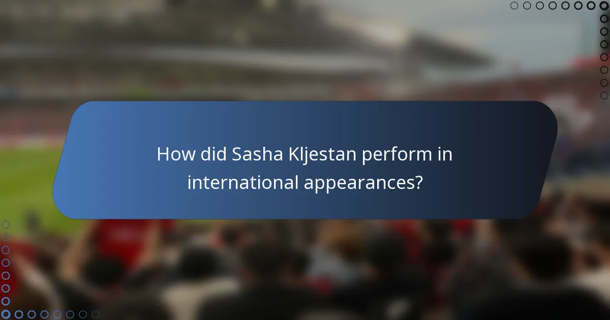 How did Sasha Kljestan perform in international appearances?