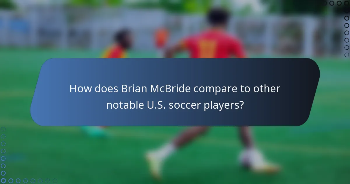How does Brian McBride compare to other notable U.S. soccer players?