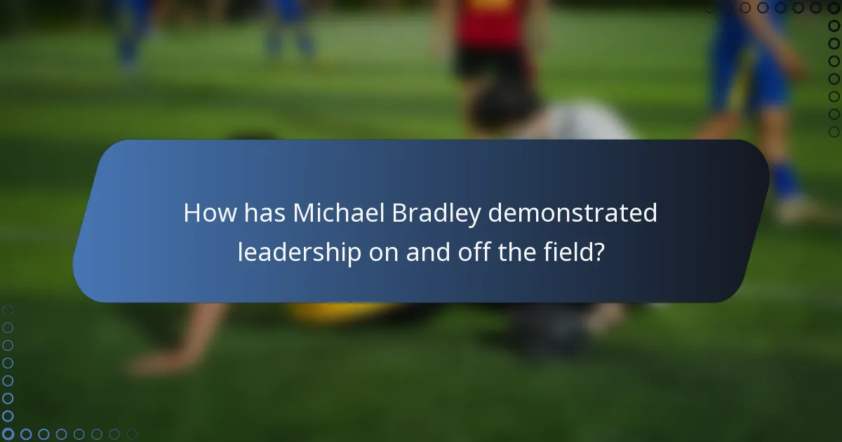 How has Michael Bradley demonstrated leadership on and off the field?