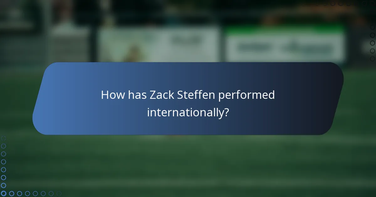 How has Zack Steffen performed internationally?