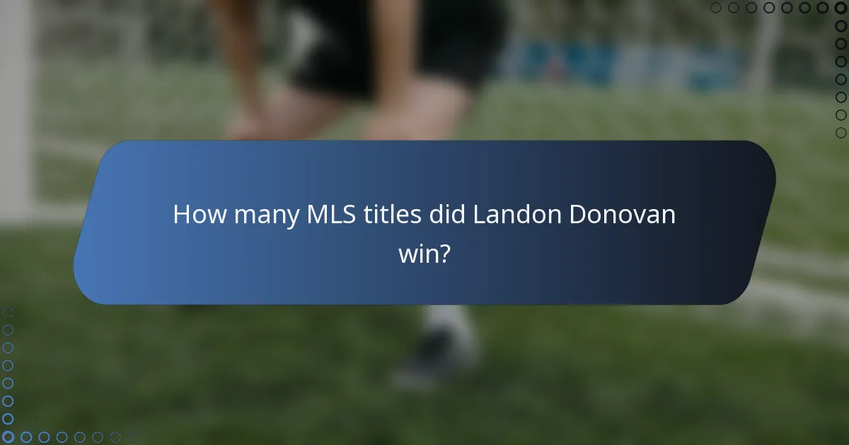 How many MLS titles did Landon Donovan win?