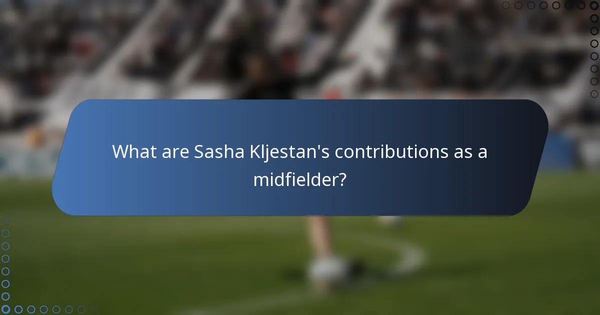 What are Sasha Kljestan's contributions as a midfielder?