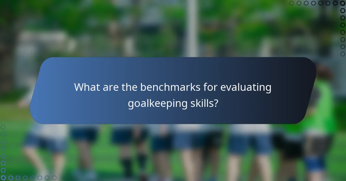 What are the benchmarks for evaluating goalkeeping skills?
