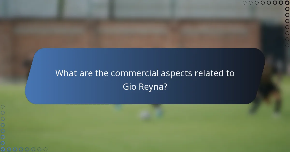 What are the commercial aspects related to Gio Reyna?