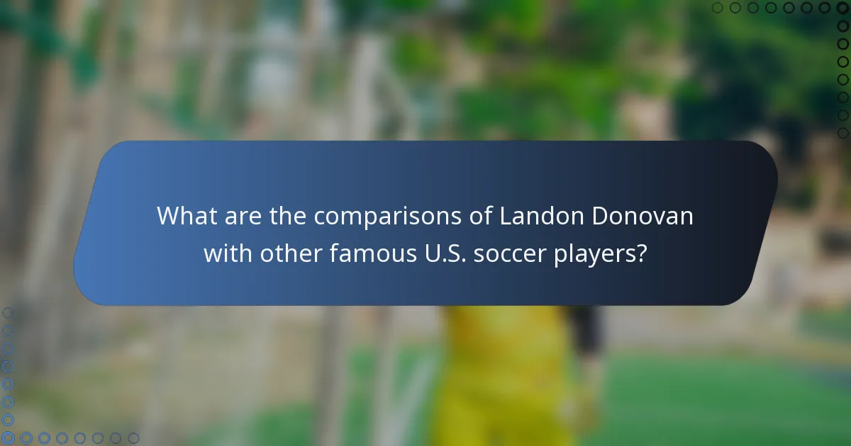 What are the comparisons of Landon Donovan with other famous U.S. soccer players?