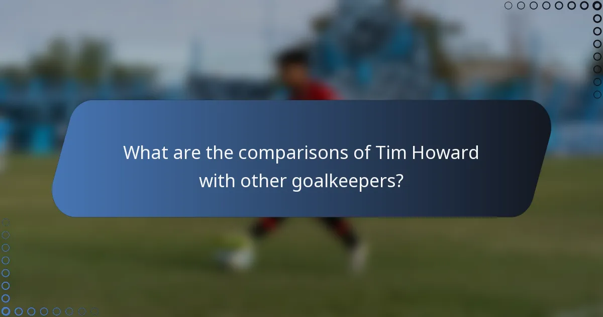 What are the comparisons of Tim Howard with other goalkeepers?