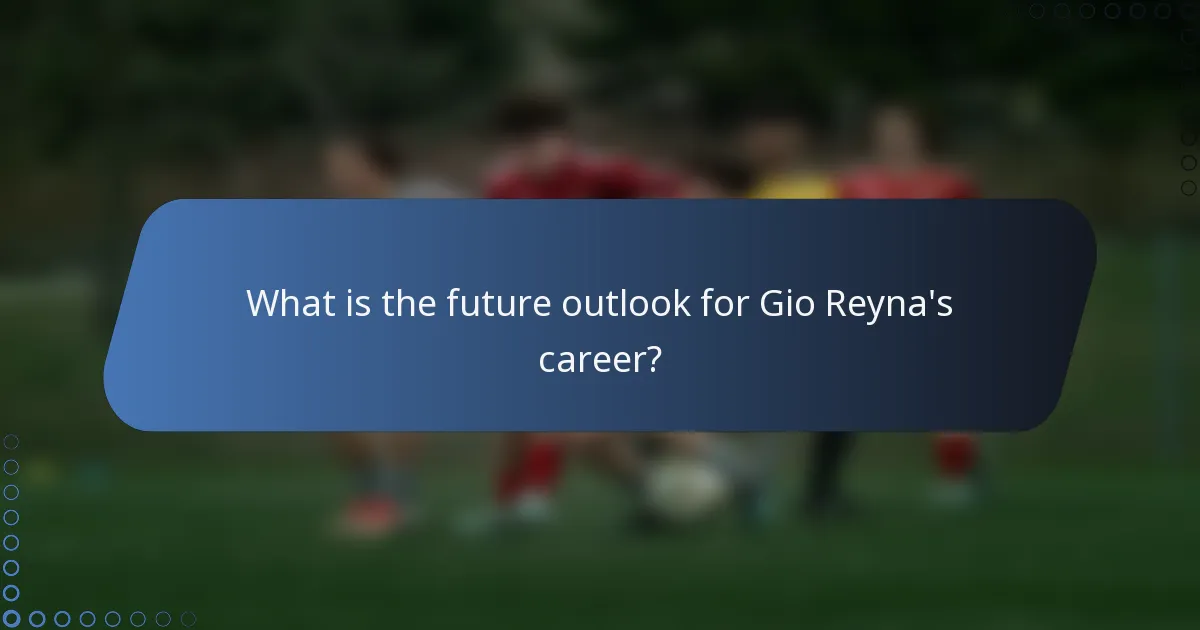 What is the future outlook for Gio Reyna's career?