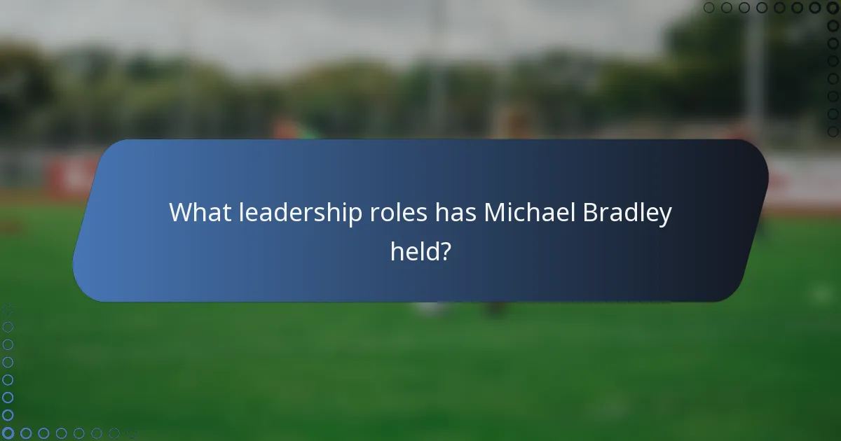 What leadership roles has Michael Bradley held?