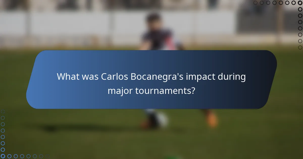 What was Carlos Bocanegra's impact during major tournaments?