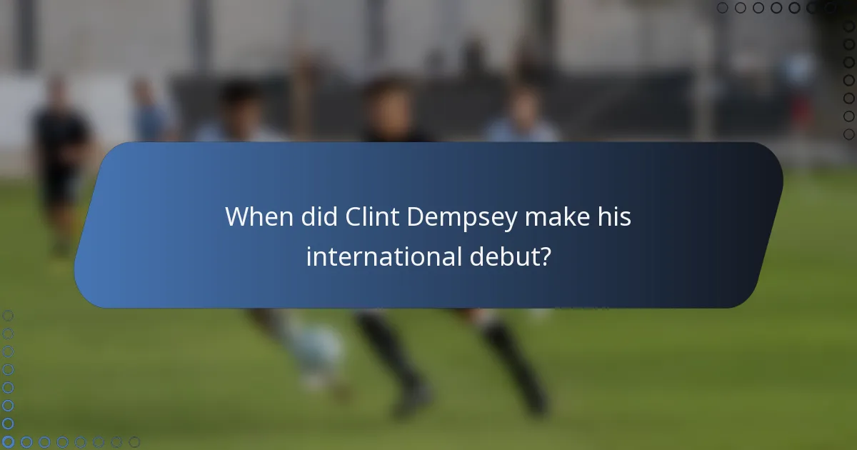 When did Clint Dempsey make his international debut?