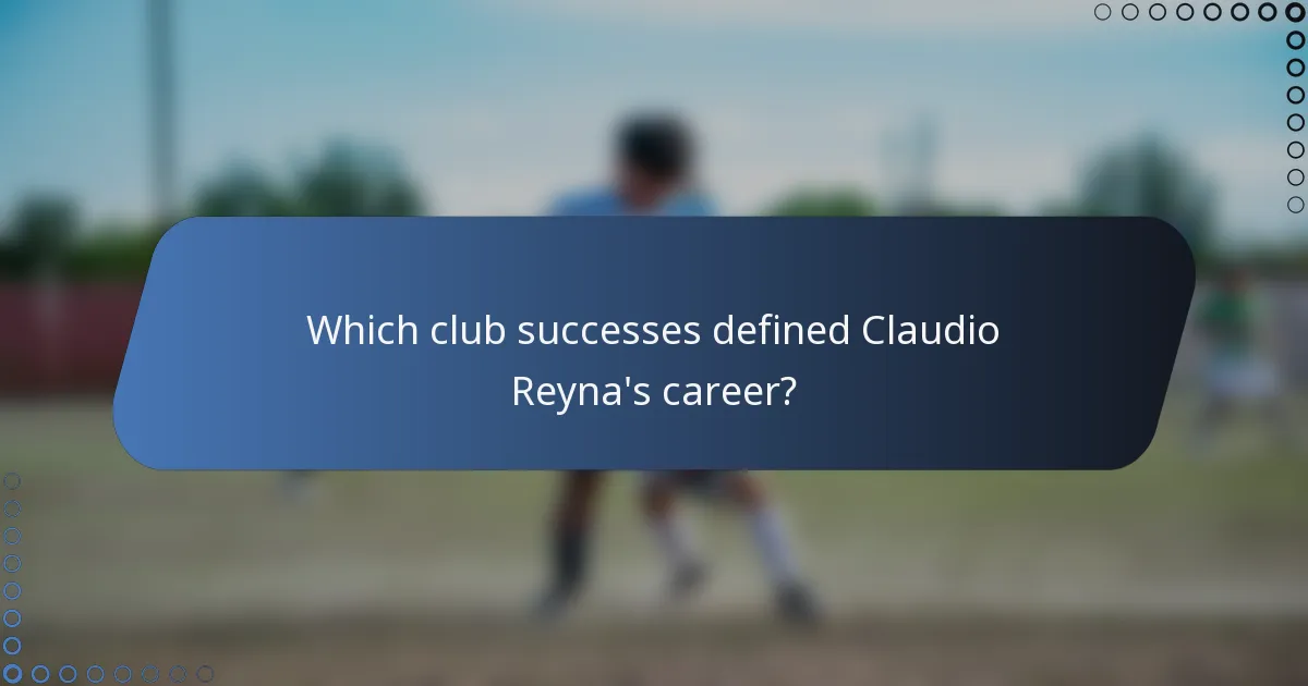 Which club successes defined Claudio Reyna's career?