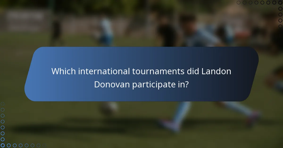 Which international tournaments did Landon Donovan participate in?